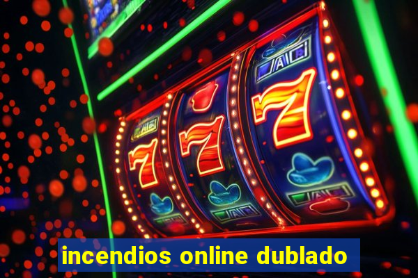 incendios online dublado